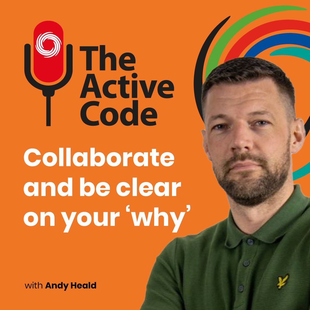 The Active Code SERIES 2 #6 – Collaborate and be clear on your ‘why’